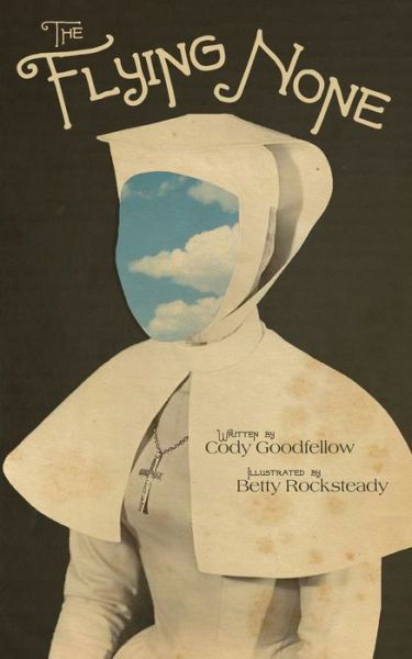 The Flying None - Cody Goodfellow - Books - Perpetual Motion Machine Publishing - 9781943720552 - May 25, 2021