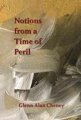 Cover for Glenn Alan Cheney · Notions from a Time of Peril (Hardcover Book) (2021)