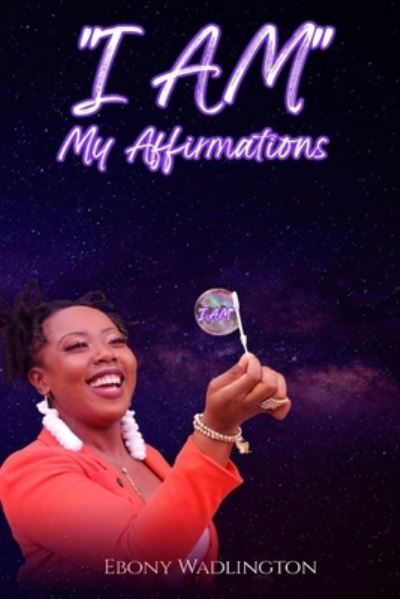 Cover for Ebony Wadlington · I AM My Affirmations (Bog) (2022)