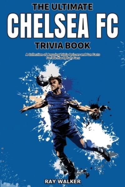 Cover for Ray Walker · The Ultimate Chelsea FC Trivia Book (Paperback Book) (2021)