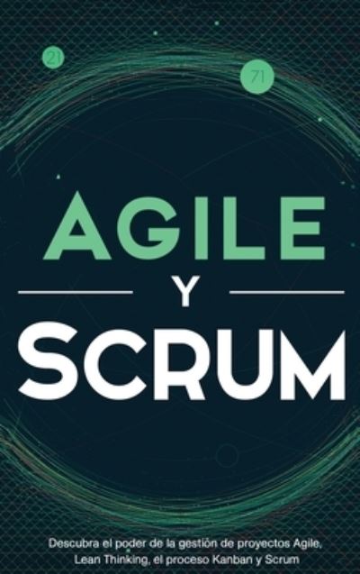 Cover for Robert McCarthy · Agile y Scrum: Descubra el poder de la gestion de proyectos Agile, Lean Thinking, el proceso Kanban y Scrum (Inbunden Bok) (2021)