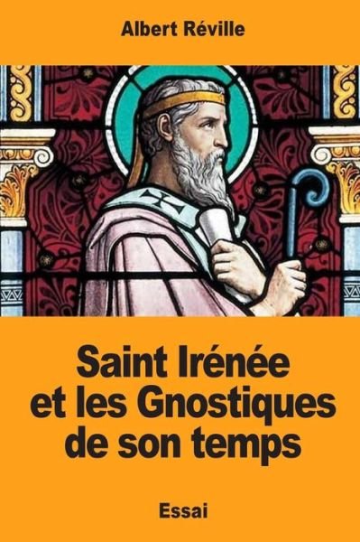 Cover for Albert Réville · Saint Irénée et les Gnostiques de son temps (Paperback Book) (2017)