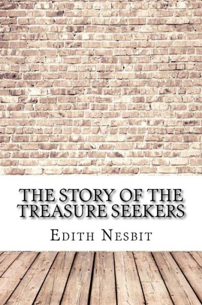 The Story of the Treasure Seekers - Edith Nesbit - Books - Createspace Independent Publishing Platf - 9781974522552 - August 15, 2017