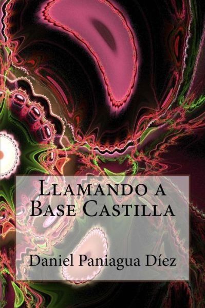 Llamando a Base Castilla - Daniel Paniagua Diez - Bøger - Createspace Independent Publishing Platf - 9781977927552 - October 3, 2017