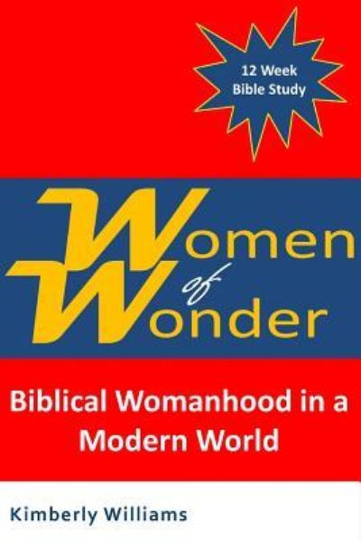 Women of Wonder - Kimberly Williams - Książki - Createspace Independent Publishing Platf - 9781979598552 - 14 listopada 2017