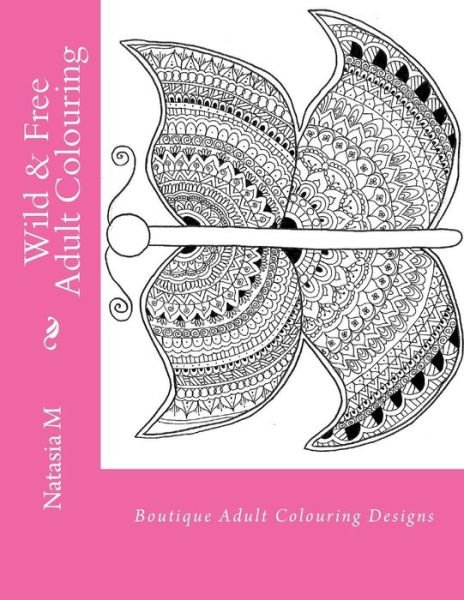 Wild & Free Adult Colouring - N a M - Books - Createspace Independent Publishing Platf - 9781979808552 - November 28, 2017