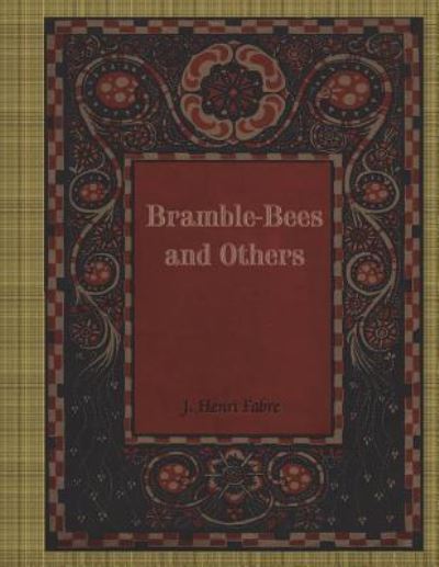 Bramble-Bees and Others - Jean-Henri Fabre - Books - Createspace Independent Publishing Platf - 9781986402552 - March 15, 2018