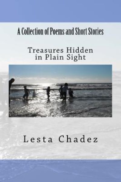 Cover for Lesta Chadez · Treasures Hidden in Plain Sight : A Collection of Poems and Short Stories (Paperback Book) (2018)