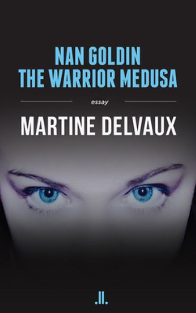 Cover for Martine Delvaux · Nan Goldin: The Warrior Medusa (Paperback Book) (2017)