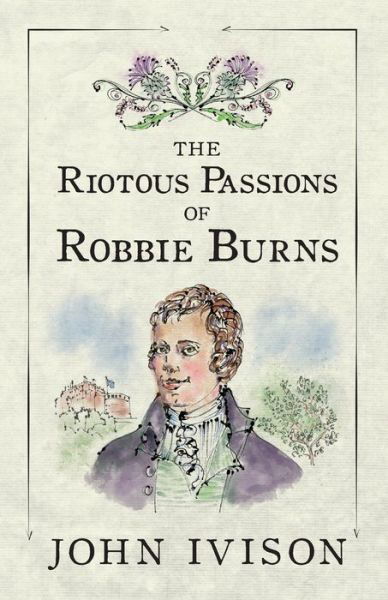 Cover for John Ivison · The Riotous Passions of Robbie Burns (Taschenbuch) (2020)