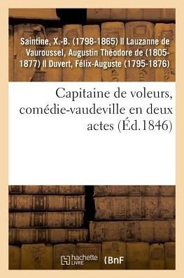 Capitaine de Voleurs, Comedie-Vaudeville En Deux Actes - X -B Saintine - Bøger - Hachette Livre - BNF - 9782329031552 - 1. juli 2018