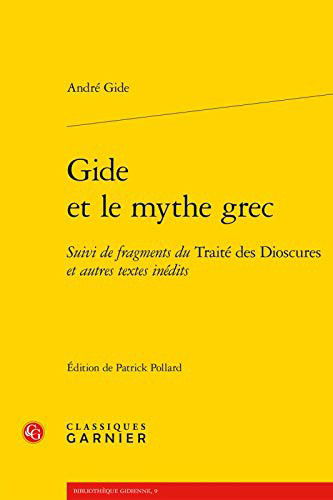 Cover for Andre Gide · Gide Et Le Mythe Grec : Suivi de Fragments Du Traite Des Dioscures Et Autres Textes Inedits (Paperback Book) (2019)