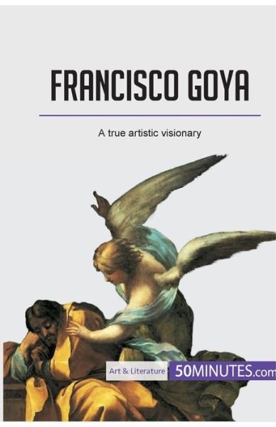 Cover for 50minutes · Francisco Goya: A true artistic visionary (Paperback Book) (2017)