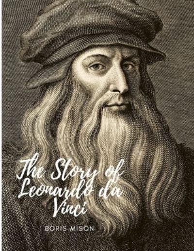 The Story of Leonardo da Vinci - Clifford S Witend - Books - Sorens Books - 9782896791552 - February 7, 2024