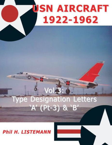 Cover for Phil H Listemann · Usn Aircraft 1922-1962: Type Designation Letters 'a' (Part Three) &amp; B (Paperback Book) (2015)