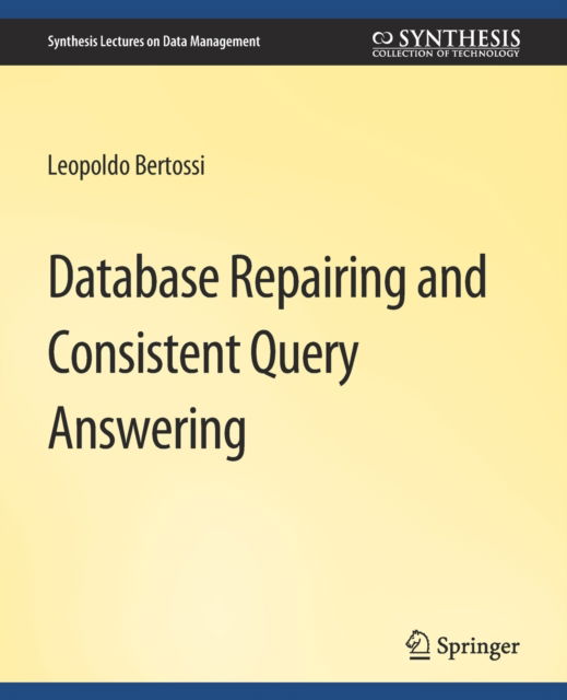 Cover for Leopoldo Bertossi · Database Repairing and Consistent Query Answering - Synthesis Lectures on Data Management (Paperback Book) (2011)