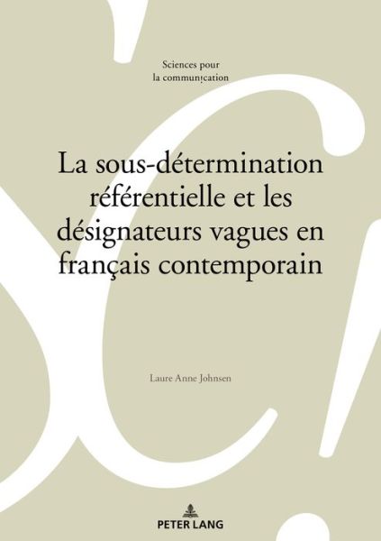 Cover for Laure Anne Johnsen · La Sous-Determination Referentielle Et Les Designateurs Vagues En Francais Contemporain - Sciences Pour La Communication (Paperback Book) (2019)