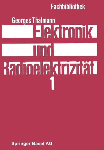 Cover for Georges Thalmann · Elektronik Und Radioelektrizitat (Pocketbok) [Softcover Reprint of the Original 1st 1968 edition] (1968)