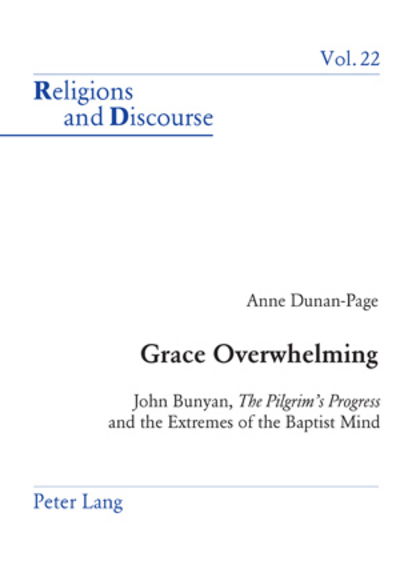 Grace Overwhelming: John Bunyan, the Pilgrim's Progress and the Extremes of the Baptist Mind - Religions and Discourse - Anne Dunan-Page - Books - Verlag Peter Lang - 9783039100552 - November 22, 2006