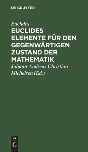 Euclides Elemente Für Den Gegenwärtigen Zustand der Mathematik - Euclides - Livros - de Gruyter GmbH, Walter - 9783112683552 - 13 de dezembro de 1901