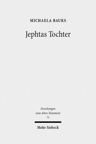 Cover for Michaela Bauks · Jephtas Tochter: Traditions-, religions- und rezeptionsgeschichtliche Studien zu Richter 11,29-40 - Forschungen zum Alten Testament (Hardcover Book) (2010)