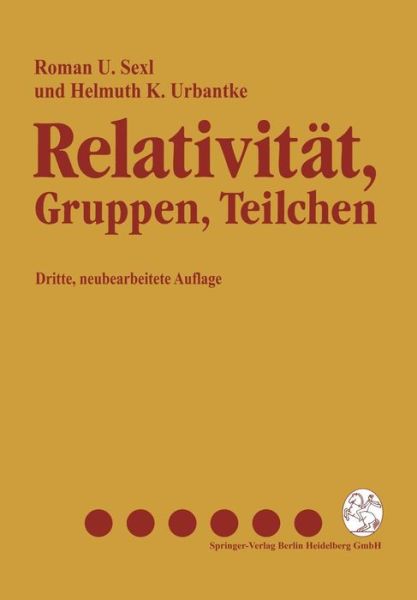 Cover for Roman U Sexl · Relativitat, Gruppen, Teilchen: Spezielle Relativitatstheorie Als Grundlage Der Feld- Und Teilchenphysik (Paperback Book) (1992)