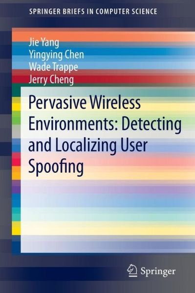 Cover for Jie Yang · Pervasive Wireless Environments: Detecting and Localizing User Spoofing - Springerbriefs in Computer Science (Paperback Bog) (2014)