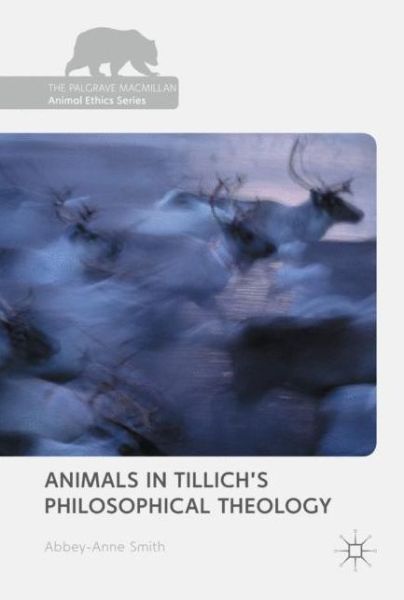 Cover for Abbey-Anne Smith · Animals in Tillich's Philosophical Theology - The Palgrave Macmillan Animal Ethics Series (Hardcover Book) [1st ed. 2017 edition] (2017)