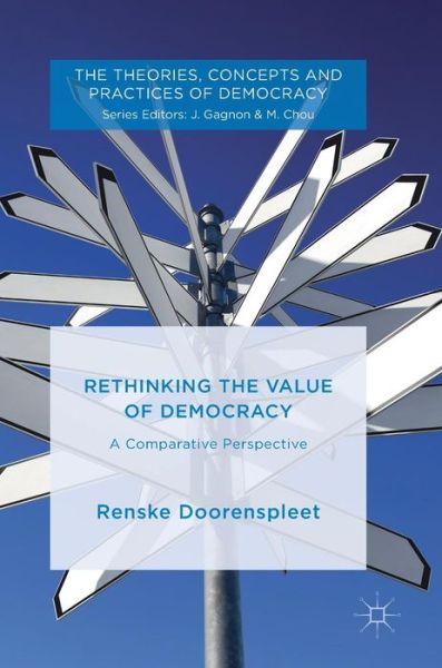 Cover for Renske Doorenspleet · Rethinking the Value of Democracy: A Comparative Perspective - The Theories, Concepts and Practices of Democracy (Hardcover Book) [1st ed. 2019 edition] (2018)