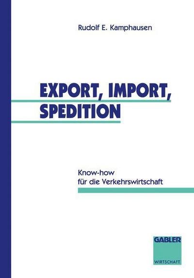 Cover for Rudolf E Kamphausen · Export, Import, Spedition: Know-how Fur Die Verkehrswirtschaft (Taschenbuch) (2012)