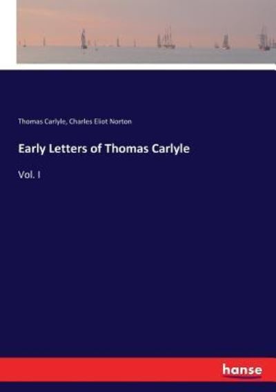 Early Letters of Thomas Carlyle - Thomas Carlyle - Böcker - Hansebooks - 9783337017552 - 13 juli 2017