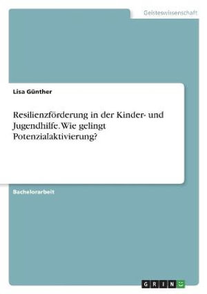 Cover for Lisa Gunther · Resilienzfoerderung in der Kinder- und Jugendhilfe. Wie gelingt Potenzialaktivierung? (Paperback Book) (2021)