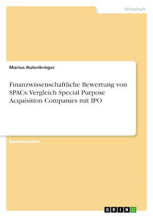 Cover for Marius Rutenkröger · Finanzwissenschaftliche Bewertung von SPACs. Vergleich Special Purpose Acquisition Companies mit IPO (Paperback Book) (2022)