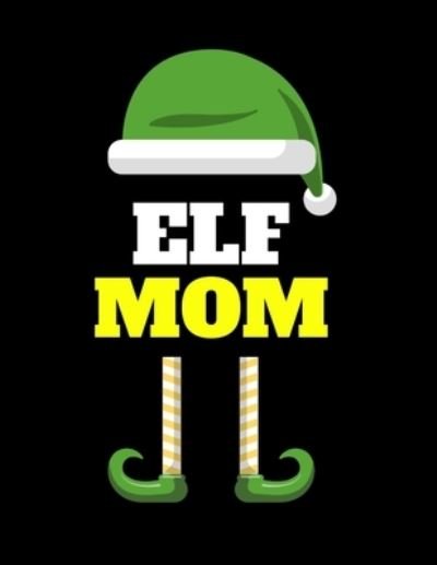 Cover for Maverick Green · Elf Mom : Seasonal Notebook &amp; Journal To Write In Cute Holiday Sayings, Quotes, Memories, Stories, Wish List, Recipes, Notes - Funny Christmas Mother ... Red Green &amp; White Mum Holiday Print Cover (Paperback Book) (2020)