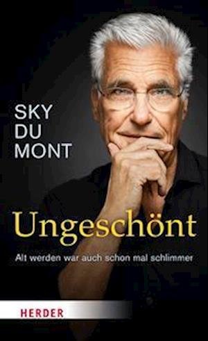 Ungeschönt - Sky du Mont - Książki - Verlag Herder - 9783451601552 - 12 września 2022