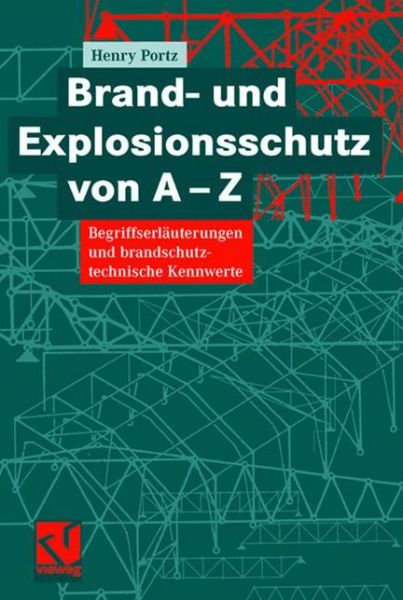 Cover for Henry Portz · Brand- und Explosionsschutz von A-Z: Begriffserlauterungen und brandschutztechnische Kennwerte (Hardcover Book) (2005)