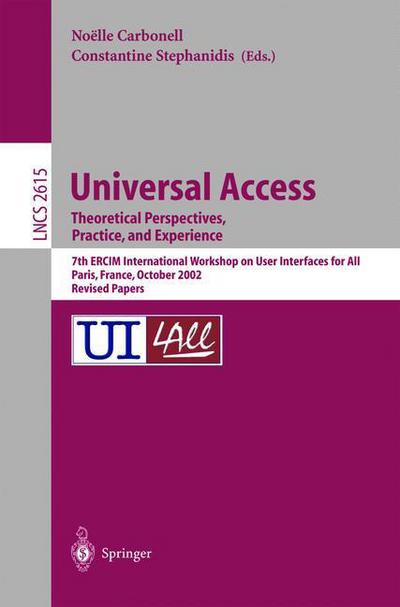 Universal Access. Theoretical Perspectives, Practice, and Experience: 7th ERCIM International Workshop on User Interfaces for All, Paris, France, October 24-25, 2002, Revised Papers - Lecture Notes in Computer Science - Noelle Carbonell - Books - Springer-Verlag Berlin and Heidelberg Gm - 9783540008552 - February 25, 2003