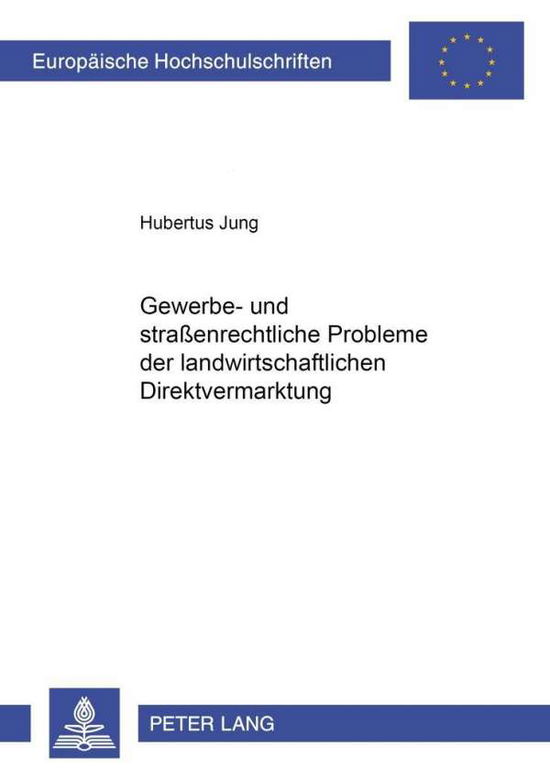 Cover for Hubertus Jung · Gewerbe- Und Straßenrechtliche Probleme Der Landwirtschaftlichen Direktvermarktung - Europaeische Hochschulschriften Recht (Paperback Book) [German edition] (2001)