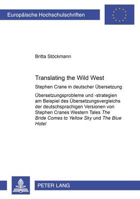 Cover for Stockmann Britta Stockmann · Translating the Wild West: Stephen Crane in deutscher Uebersetzung- Uebersetzungsprobleme und -strategien am Beispiel des Uebersetzungsvergleichs der deutschsprachigen Versionen von Stephen Cranes Western Tales &quot;The Bride Comes to Yellow Sky&quot; und &quot;The Blu (Paperback Book) (2005)