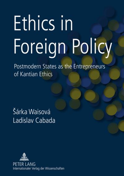 Cover for Sarka Waisova · Ethics in Foreign Policy: Postmodern States as the Entrepreneurs of Kantian Ethics (Hardcover Book) [New edition] (2011)