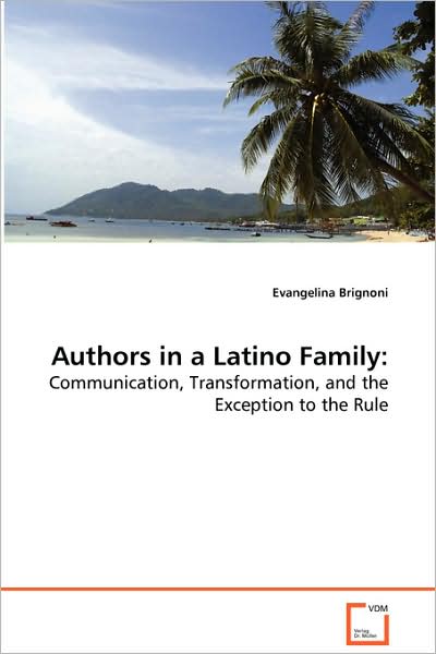 Cover for Evangelina Brignoni · Authors in a Latino Family:: Communication, Transformation, and the Exception Tothe Rule (Paperback Book) (2008)