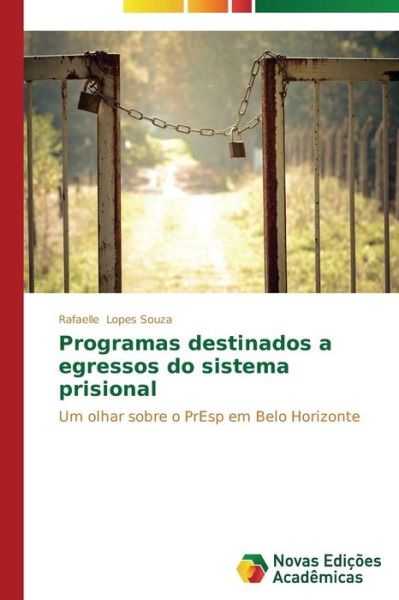 Cover for Rafaelle Lopes Souza · Programas Destinados a Egressos Do Sistema Prisional: Um Olhar Sobre O Presp Em Belo Horizonte (Paperback Book) [Portuguese edition] (2014)