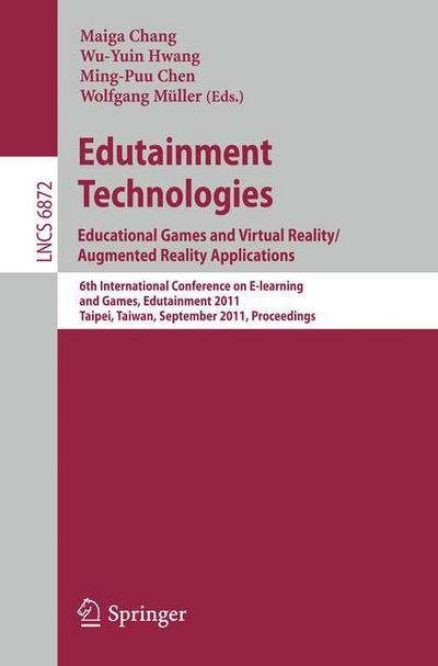 Cover for Maiga Chang · Edutainment Technologies. Educational Games and Virtual Reality / Augmented Reality Applications: 6th International Conference on E-learning and Games, Edutainment 2011, Taipei, Taiwan, September 7-9, 2011, Proceedings - Lecture Notes in Computer Science (Paperback Book) (2011)