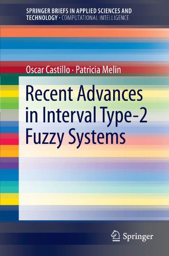 Recent Advances in Interval Type-2 Fuzzy Systems - SpringerBriefs in Applied Sciences and Technology - Oscar Castillo - Books - Springer-Verlag Berlin and Heidelberg Gm - 9783642289552 - April 19, 2012