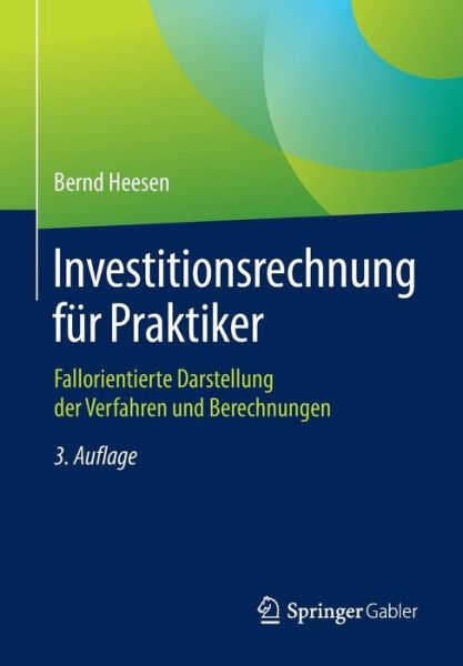 Cover for Bernd Heesen · Investitionsrechnung Fur Praktiker: Fallorientierte Darstellung Der Verfahren Und Berechnungen (Paperback Book) [3rd 3. Aufl. 2016 edition] (2015)