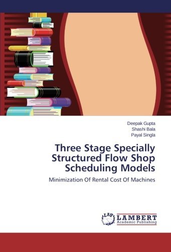 Cover for Payal Singla · Three Stage Specially Structured Flow Shop Scheduling Models: Minimization of Rental Cost of Machines (Paperback Book) (2014)