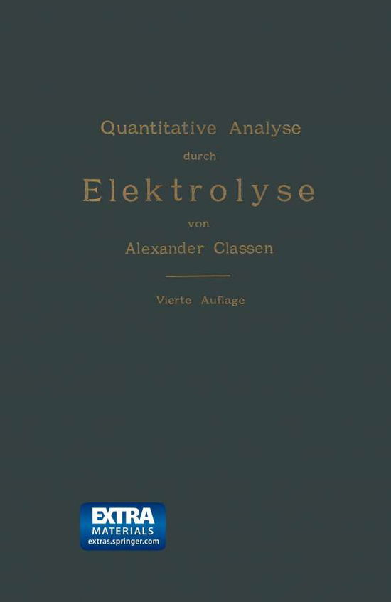 Quantitative Analyse Durch Elektrolyse - Alexander Classen - Books - Springer - 9783662386552 - December 13, 1901