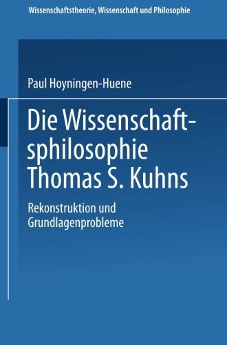 Cover for Hoyningen-Huene, Paul (Institute of Philosophy, Leibniz Universitat Hannover) · Die Wissenschaftsphilosophie Thomas S. Kuhns - Wissenschaftstheorie, Wissenschaft Und Philosophie (Taschenbuch) [1989 edition] (2014)