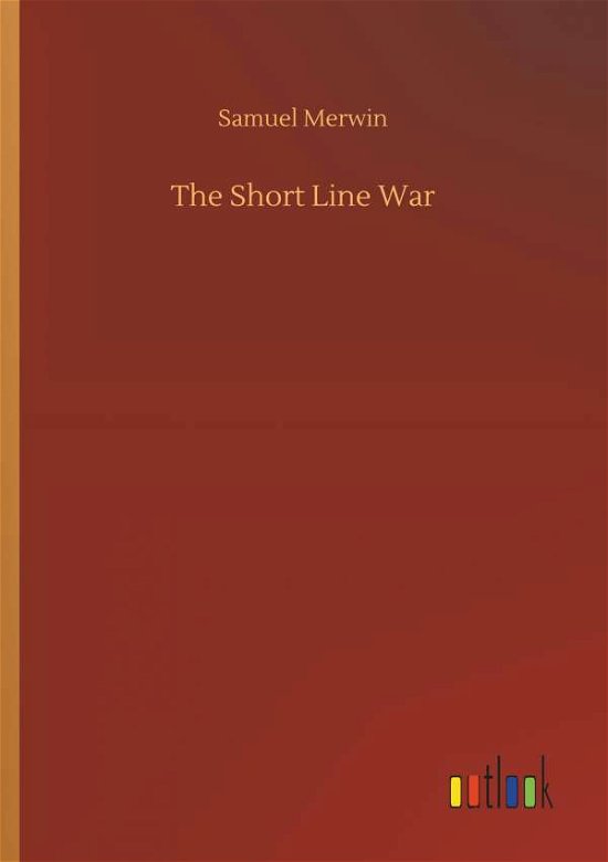 Cover for Samuel Merwin · The Short Line War (Paperback Bog) (2018)