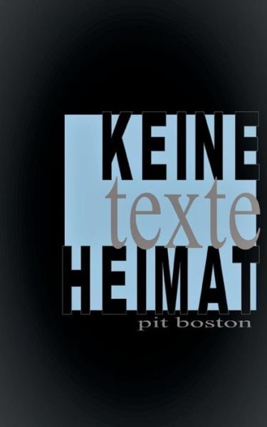 Cover for Pit Boston · Keine Heimat: Texte &amp; Betrachtungen (Pocketbok) (2019)